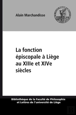 Bertrand.pt - La Fonction Episcopale A Liege Aux Xiiie Et Xive Siecles  : Etude De Politologie Historique