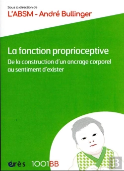 Bertrand.pt - La Fonction Proprioceptive : De La Construction D'Un Ancrage Corporel Au Sentiment D'Exister