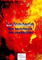 La Fonderie - Ses Techniques, Ses Possibilités