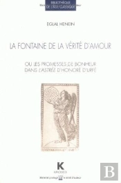 La Fontaine De La Vérité D'Amour : Ou Les Promesses De Bonheur Dans L'Astrée D'Honoré D'Urfé