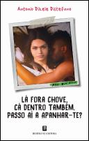 Lá Fora Chove, Cá Dentro Também, Passo Aí a Apanhar-te?