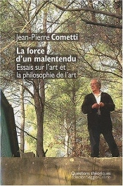La Force D Un Malentendu ; Essais Sur L'Art Et La Philosophie De L'Art
