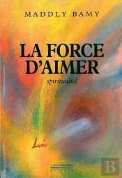 La Force D'Aimer : Spiritualite