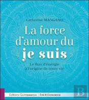 La Force D'Amour Du Je Suis - Le Flux D'Energie A L'Origine De Toute Vie