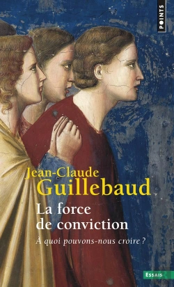Bertrand.pt - La Force De Conviction ; À Quoi Pouvons-Nous Croire ?