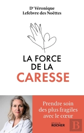 La Force De La Caresse : Prendre Soin Des Plus Fragiles Avec Le Coeur