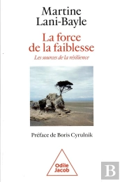 La Force De La Faiblesse : Les Sources De La Résilience