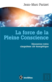 La Force De La Pleine Conscience ; Découvrez Votre Cinquième Clé Énergétique
