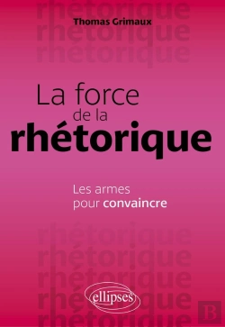 Bertrand.pt - La Force De La Rhétorique : Les Armes Pour Convaincre