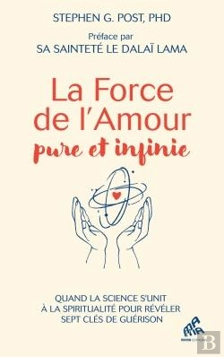 Bertrand.pt - La Force De L'Amour Pure Et Infinie : Quand La Science S'Unit À La Spiritualité Pour Dévoiler Sept Clés De Guérison