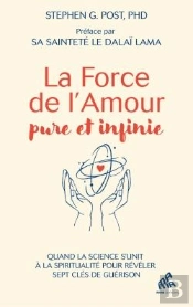 La Force De L'Amour Pure Et Infinie : Quand La Science S'Unit À La Spiritualité Pour Dévoiler Sept Clés De Guérison