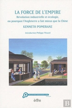 Bertrand.pt - La Force De L'Empire ; Révolution Industrielle Et Écologie, Ou Pourquoi L'Angleterre A Fait Mieux Que La Chine