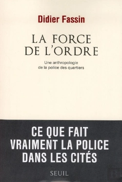 Bertrand.pt - La Force De L'Ordre ; Une Anthropologie De La Police Des Quartiers