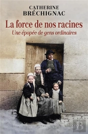 La Force De Nos Racines : Une Épopée De Gens Ordinaires