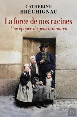 Bertrand.pt - La Force De Nos Racines : Une Épopée De Gens Ordinaires