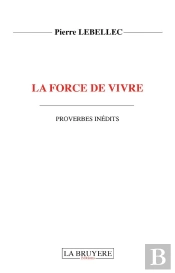 La Force De Vivre De Vivre ; Proverbes Inedits