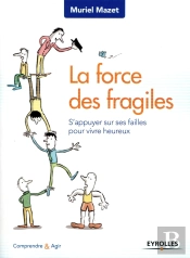 La Force Des Fragiles ; S'Appuyer Sur Ses Failles Pour Vivre Heureux