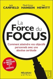 La Force Du Focus ; Comment Atteindre Vos Objectifs Personnels Avec Une Absolue Certitude