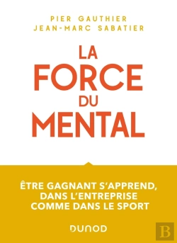 Bertrand.pt - La Force Du Mental : Être Gagnant S'Apprend, Dans L'Entreprise Comme Dans Le Sport