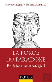 La Force Du Paradoxe ; Faut-Il En Faire Une Stratégie ?