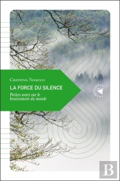 La Force Du Silence : Petites Notes Sur Le Bruissement Du Monde