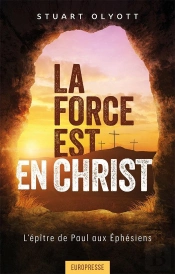La Force Est En Christ : L'Épître De Paul Aux Éphésiens
