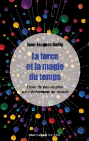 La Force Et La Magie Du Temps : Essai De Philosophie Sur L'Événement Du Monde