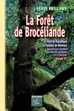 Bertrand.pt - La Forêt De Brocéliande ; La Forêt De Bréchéliant, La Fontaine De Bérenton ; Quelques Lieux D'Alentour, Les Principaux Personnages Qui S'Y Rapportent Tome 1