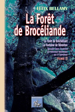 Bertrand.pt - La Forêt De Brocéliande ; La Forêt De Bréchéliant, La Fontaine De Bérenton ; Quelques Lieux D'Alentour, Les Principaux Personnages Qui S'Y Rapportent Tome 2