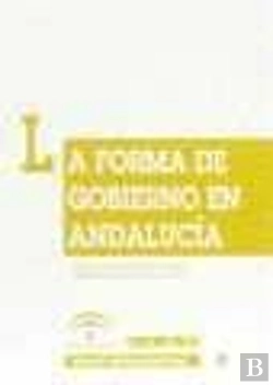 Bertrand.pt - La Forma De Gobierno En Andalucia
