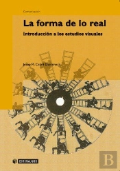 La Forma De Lo Real. Introducción A Los Estudios Visuales