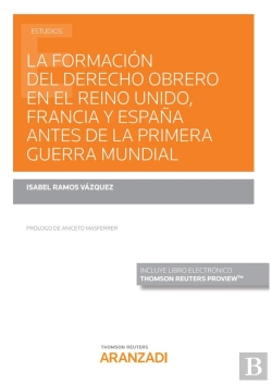 Bertrand.pt - La Formación Del Derecho Obrero En El Reino Unido, Francia Y España Antes De La Primera Guerra Mundi