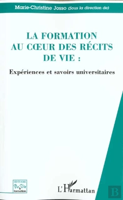 Bertrand.pt - La Formation Au Coeur Des Recits De Vie ; Experiences Et Savoirs Universitaires