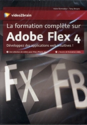 La Formation Complete Sur Adobe Flex 4. Developpez Des Applications Web Intuitives