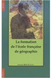 La Formation De L'Ecole Francaise De Geographie (1870-1914)