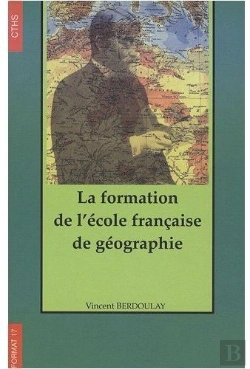 Bertrand.pt - La Formation De L'Ecole Francaise De Geographie (1870-1914)