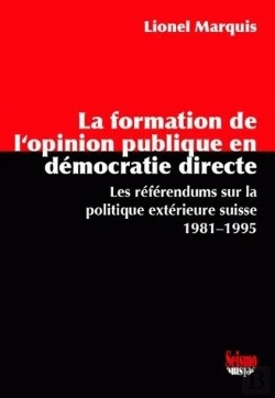 Bertrand.pt - La Formation De L'Opinion Publique En Démocratie Directe ; Les Référendums Sur La Politique Extérieure
