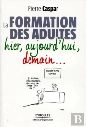 La Formation Des Adultes ; Hier, Aujourd'Hui, Demain...