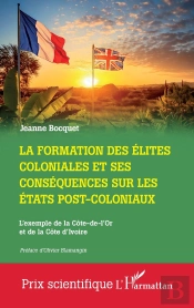 La Formation Des Élites Coloniales Et Ses Conséquences Sur Les Etats Post-Coloniaux : L'Exemple De La Côte-De-L'Or Et De La Côte D'Ivoire