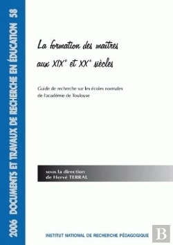 Bertrand.pt - La Formation Des Maîtres Aux Xixe Et Xxe Siècles : Guide De Recherche Sur Les Écoles Normales De L'Académie De Toulouse
