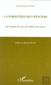 La Formation Des Officiers ; De L'Armee De Terre De 1802 A Nos Jours