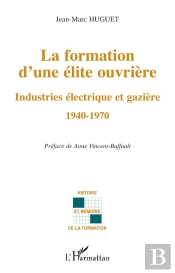 La Formation D'Une Elite Ouvriere ; Industries Electrique Et Gaziere ; 1940-1970