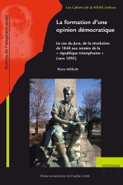 La Formation D'Une Opinion Démocratique : Le Cas Du Jura De La Révolution De 1848 Aux Années De La « République Triomphante » (Vers 1895)