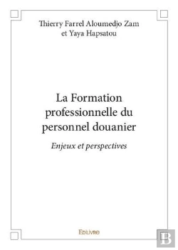 Bertrand.pt - La Formation Professionnelle Du Personnel Douanier - Enjeux Et Perspectives