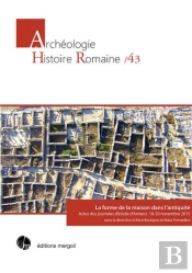 La Forme De La Maison Dans L'Antiquité : Actes Des Journées D'Étude D'Amiens, 19-20 Novembre 2015