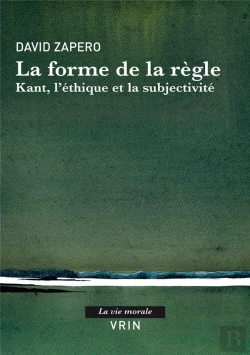 Bertrand.pt - La Forme De La Règle : Kant, L'Éthique Et La Subjectivité