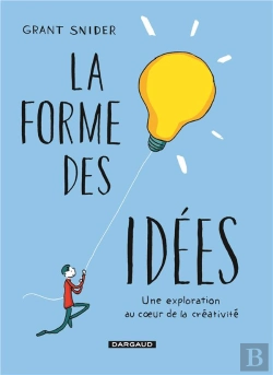 Bertrand.pt - La Forme Des Idées ; Une Exploration Au Coeur De La Créativité
