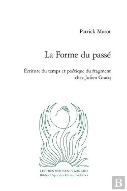Bertrand.pt - La Forme Du Passe - Ecriture Du Temps Et Poetique Du Fragment Chez Julien Gracq