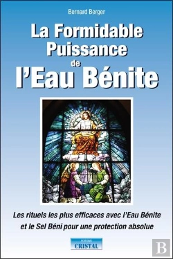 Bertrand.pt - La Formidable Puissance De L'Eau Bénite ; Les Rituels Les Plus Efficaces Avec L'Eau Bénite Et Le Sel Béni Pour Une Protection Absolue