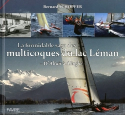 Bertrand.pt - La Formidable Saga Des Multicoques Du Lac Léman ; D'Altaïr À Alinghi